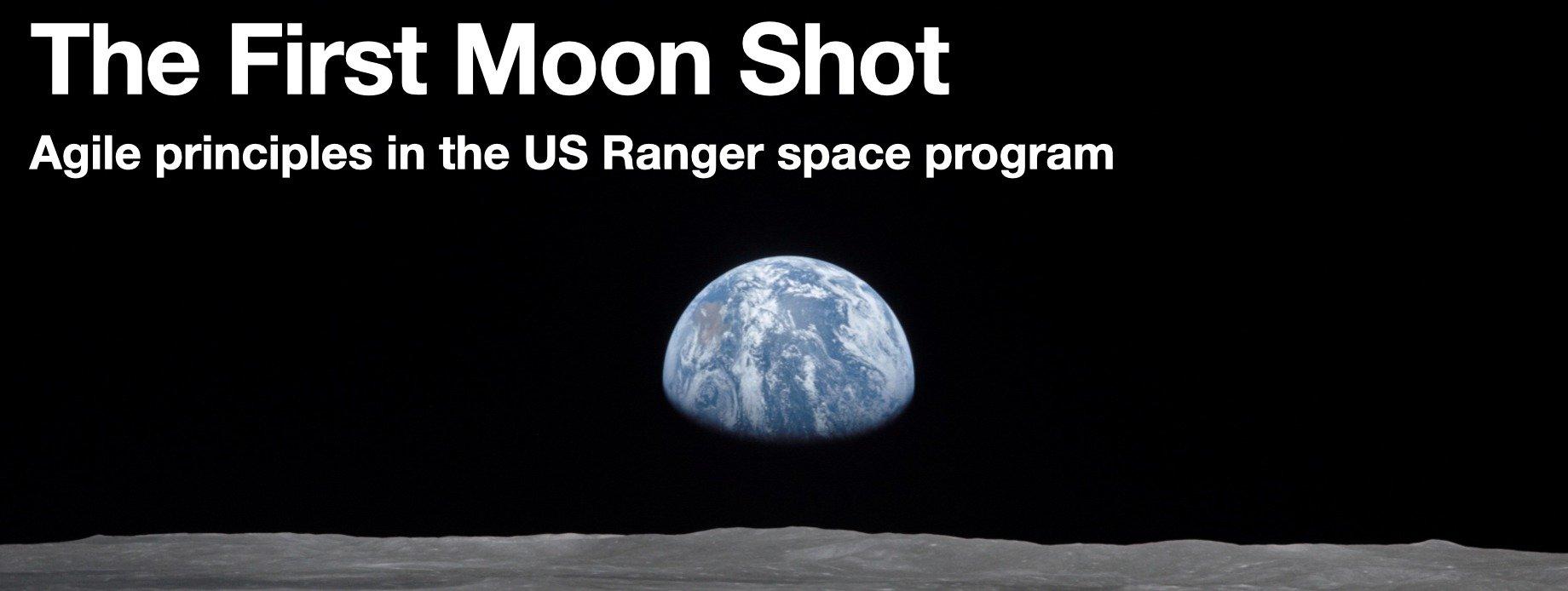 The First Moonshot - Agile Principles in the Ranger Program - Mark Shead